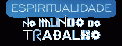 ESPIRITUALIDADE NO MUNDO DO TRABALHO – AS DEZ RAZÕES.